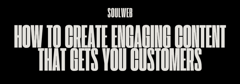 how to create engaging content that ets you customers